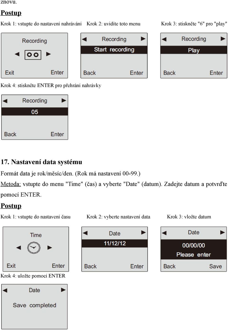 stiskněte ENTER pro přehrání nahrávky 17. Nastavení data systému Formát data je rok/měsíc/den.