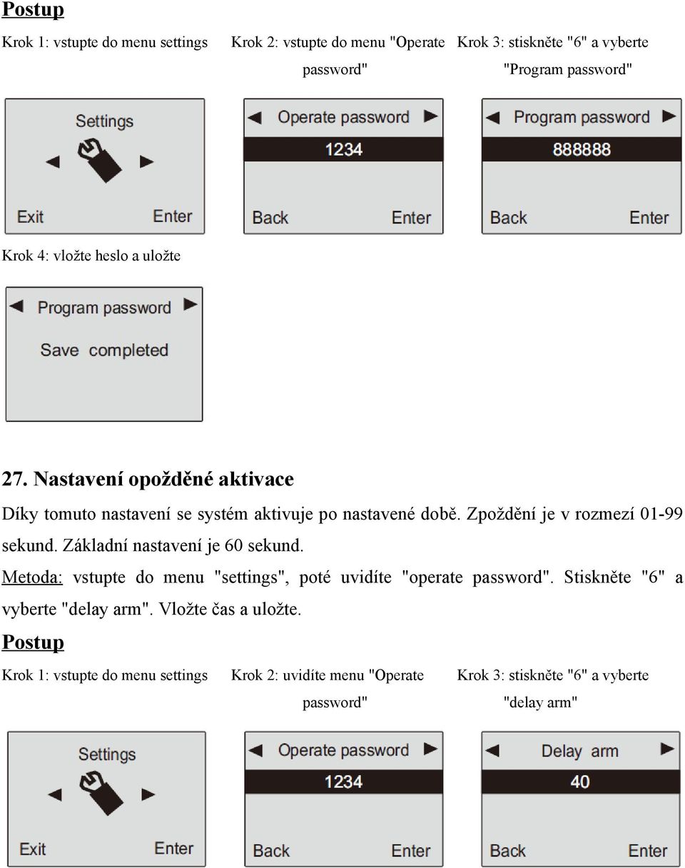 Zpoždění je v rozmezí 01-99 sekund. Základní nastavení je 60 sekund. Metoda: vstupte do menu "settings", poté uvidíte "operate password".