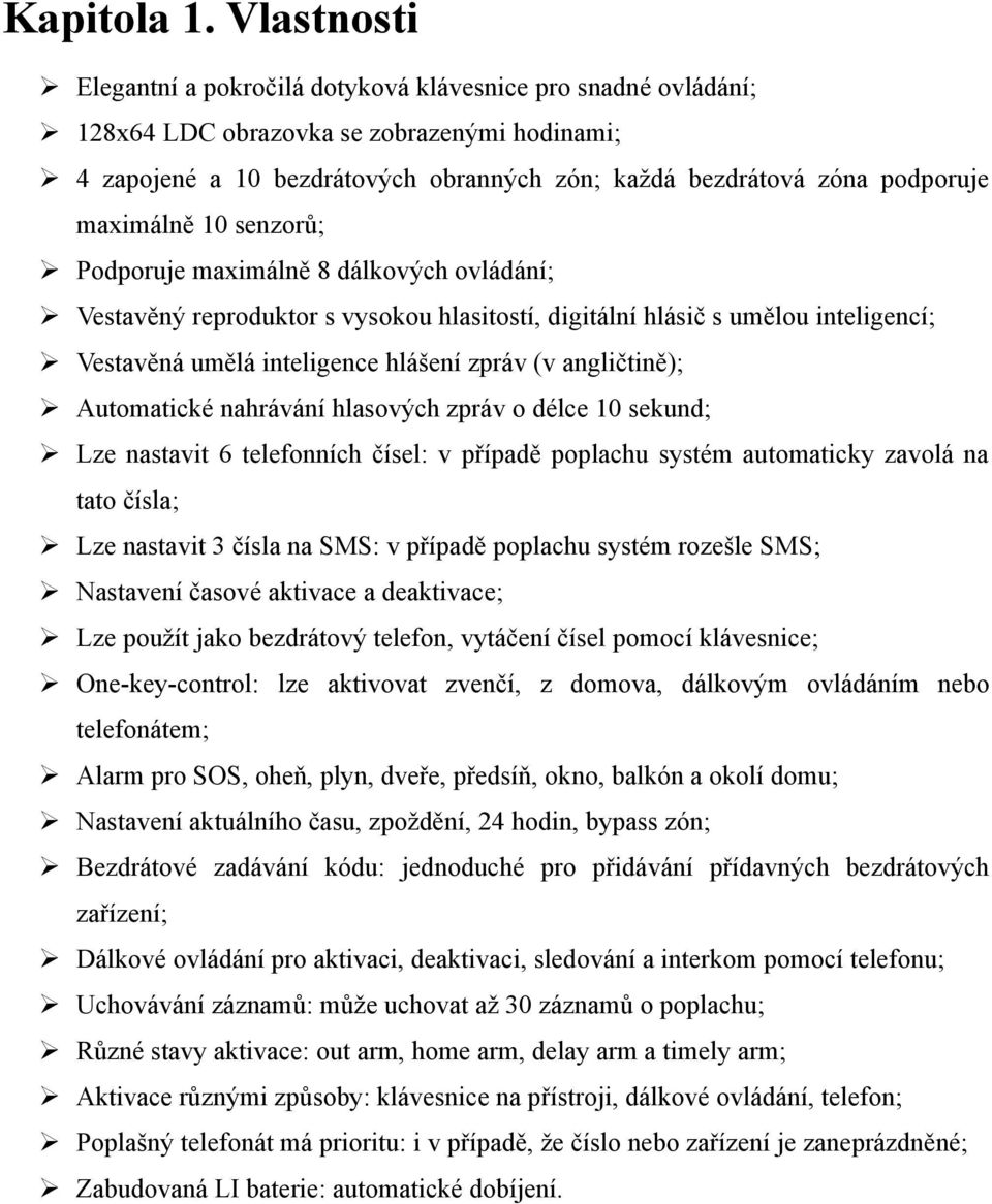 maximálně 10 senzorů; Podporuje maximálně 8 dálkových ovládání; Vestavěný reproduktor s vysokou hlasitostí, digitální hlásič s umělou inteligencí; Vestavěná umělá inteligence hlášení zpráv (v