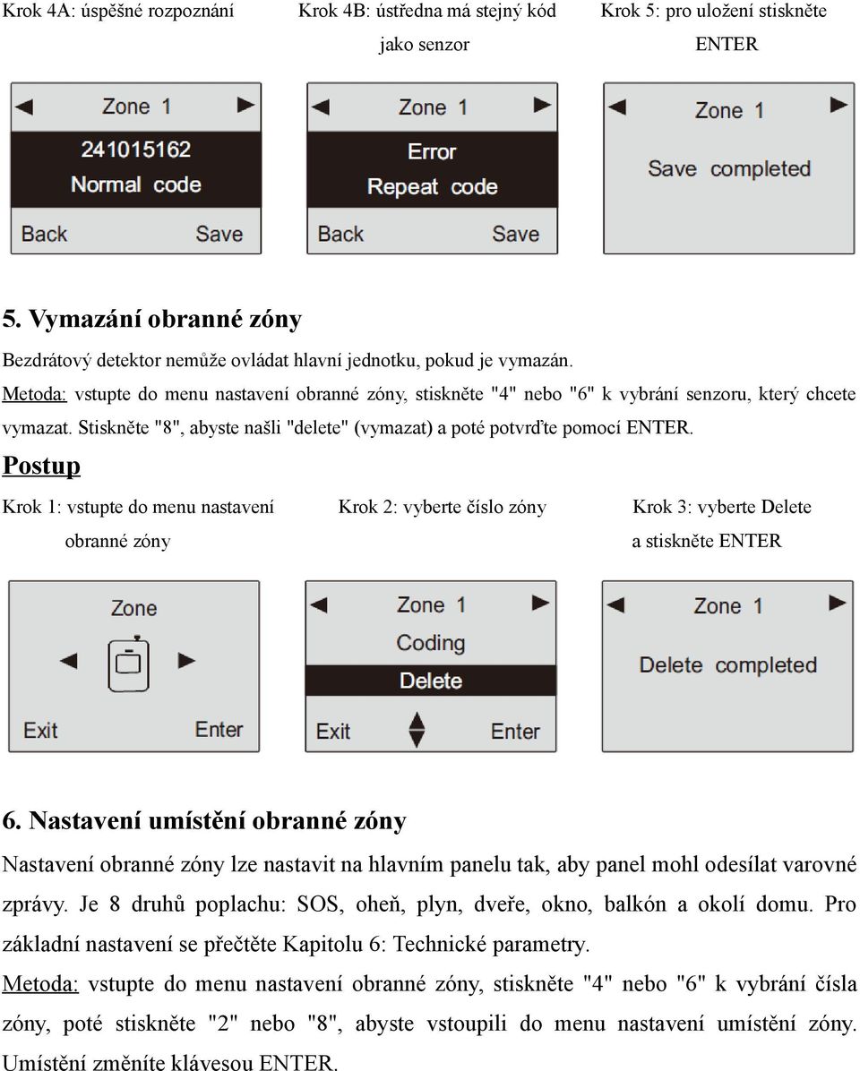 Metoda: vstupte do menu nastavení obranné zóny, stiskněte "4" nebo "6" k vybrání senzoru, který chcete vymazat. Stiskněte "8", abyste našli "delete" (vymazat) a poté potvrďte pomocí ENTER.