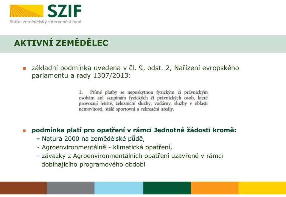 rámci Jednotné žádosti kromě: - Natura 2000 na zemědělské půdě, - Agroenvironmentálně