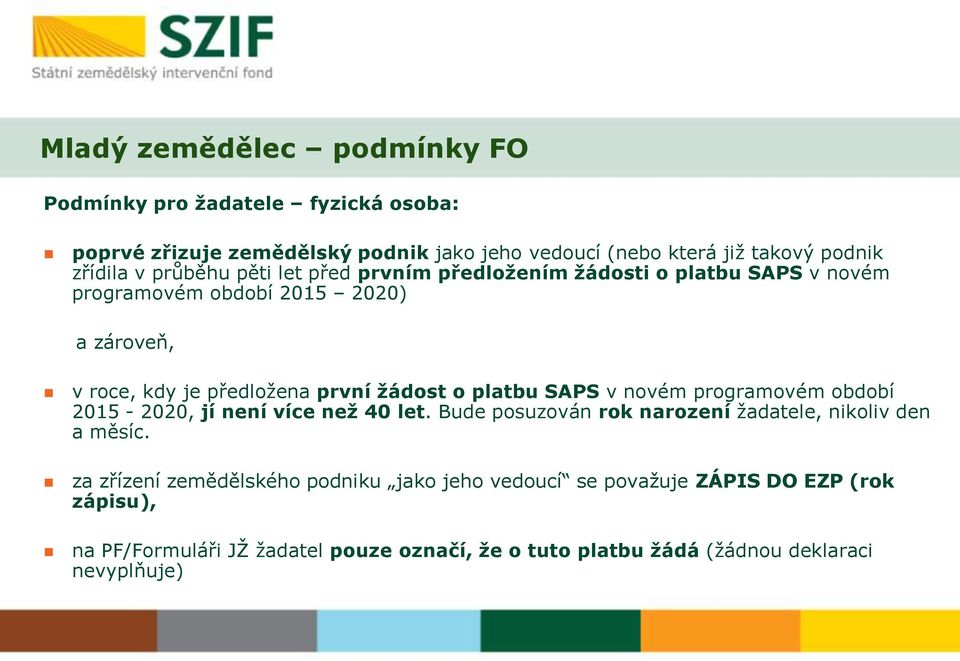 platbu SAPS v novém programovém období 2015-2020, jí není více než 40 let. Bude posuzován rok narození žadatele, nikoliv den a měsíc.