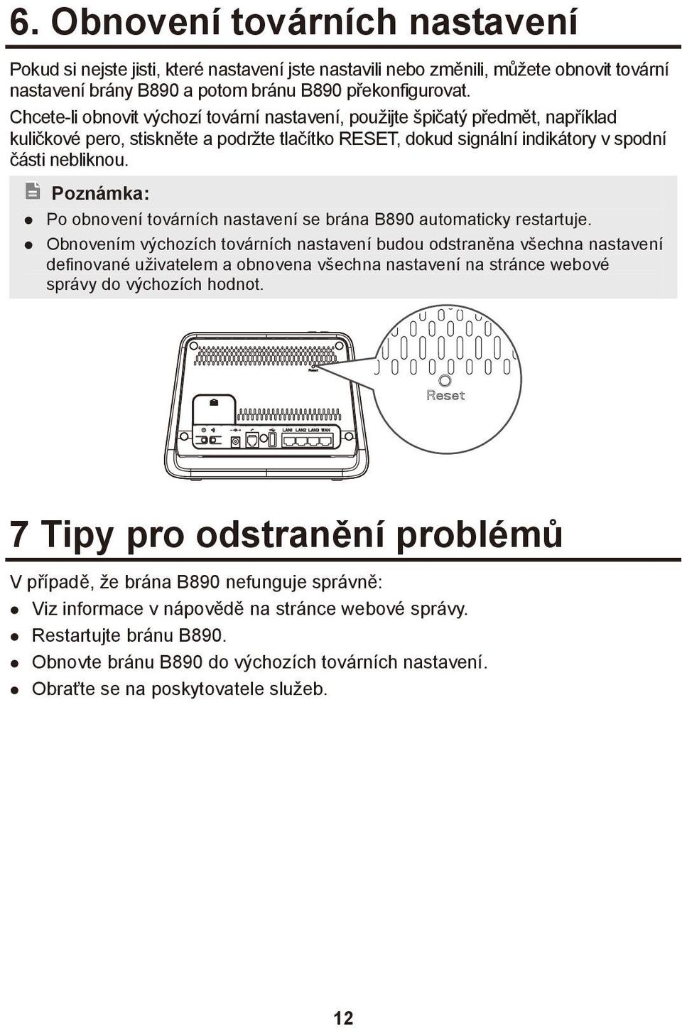 Po obnovení továrních nastavení se brána B890 automaticky restartuje.