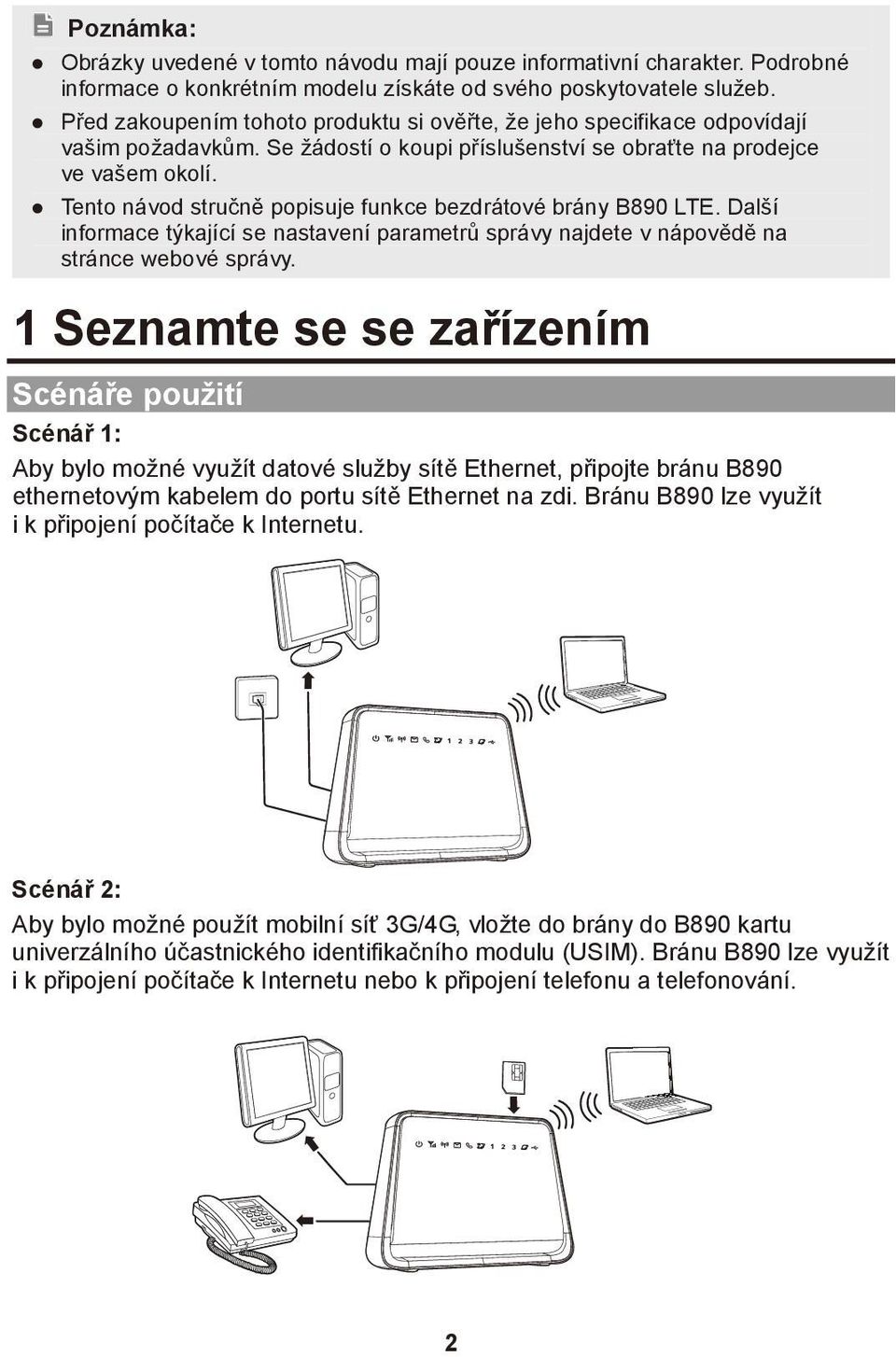 Tento návod stručně popisuje funkce bezdrátové brány B890 LTE. Další informace týkající se nastavení parametrů správy najdete v nápovědě na stránce webové správy.