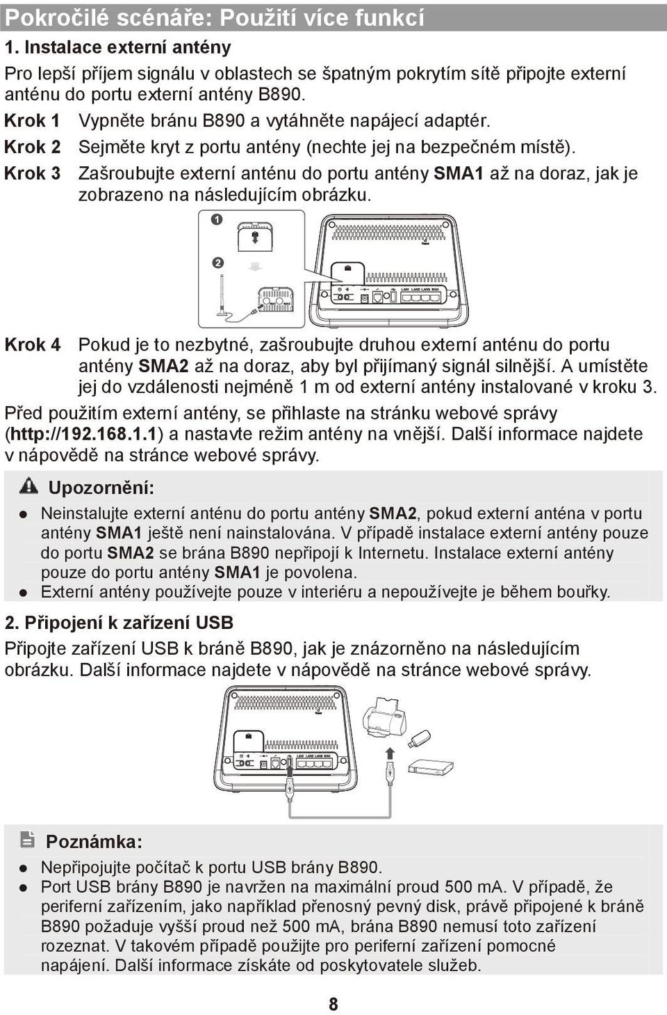 Krok 3 Zašroubujte externí anténu do portu antény SMA1 až na doraz, jak je zobrazeno na následujícím obrázku.