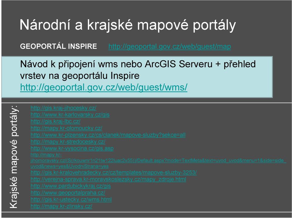 cz/ http://www.kr-vysocina.cz/gis.asp http://mapy.krjihomoravsky.cz/(s(rkouwnr1n21tw122luac2x55))/default.aspx?mode=textmeta&text=uvod_uvod&menu=1&side=side_ uvod&news=yes&uvodnistrana=yes http://gis.
