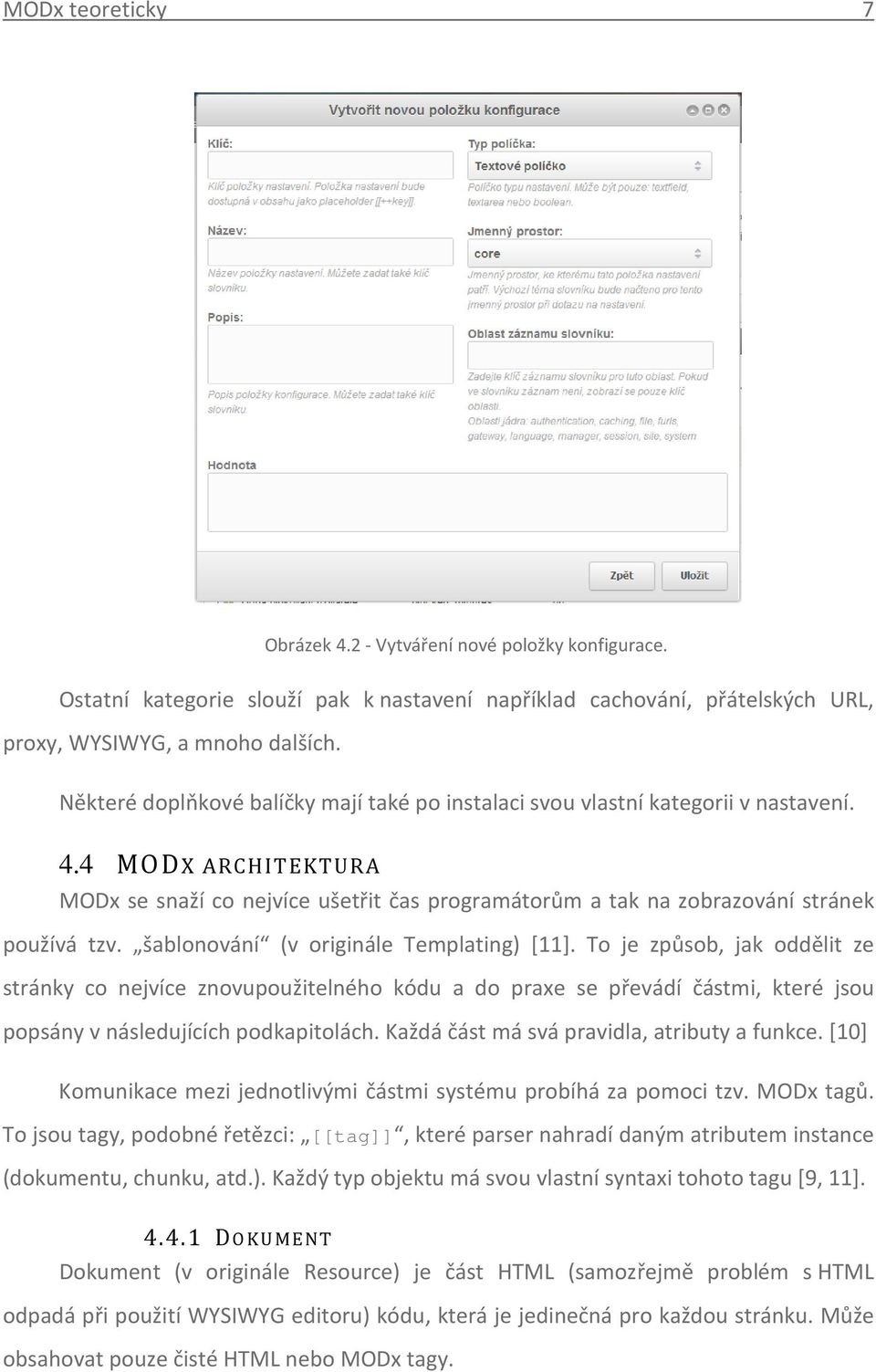 šablonování (v originále Templating) [11]. To je způsob, jak oddělit ze stránky co nejvíce znovupoužitelného kódu a do praxe se převádí částmi, které jsou popsány v následujících podkapitolách.