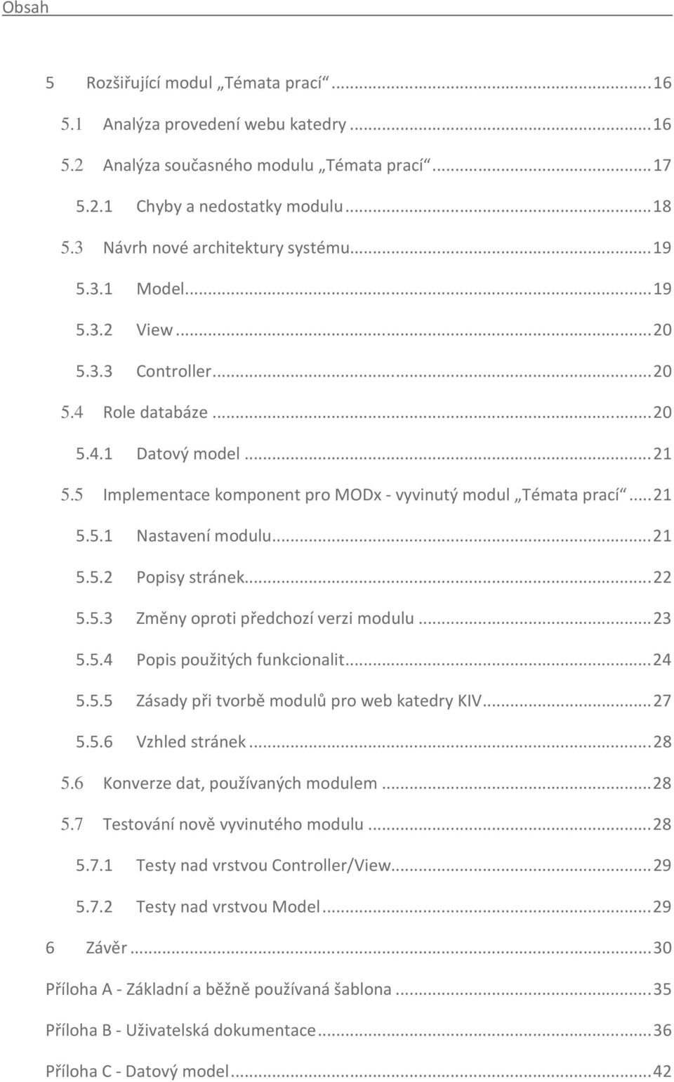 5 Implementace komponent pro MODx - vyvinutý modul Témata prací... 21 5.5.1 Nastavení modulu... 21 5.5.2 Popisy stránek... 22 5.5.3 Změny oproti předchozí verzi modulu... 23 5.5.4 Popis použitých funkcionalit.