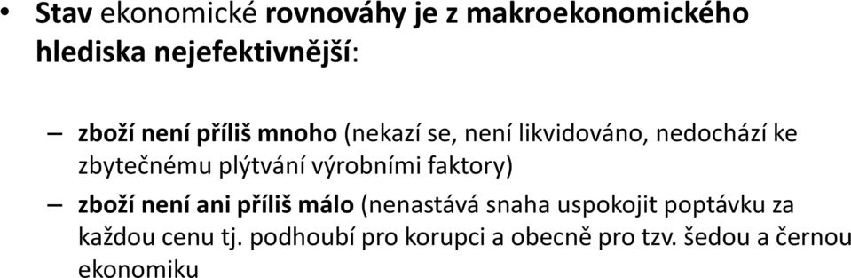 výrobními faktory) zboží není ani příliš málo (nenastává snaha uspokojit poptávku