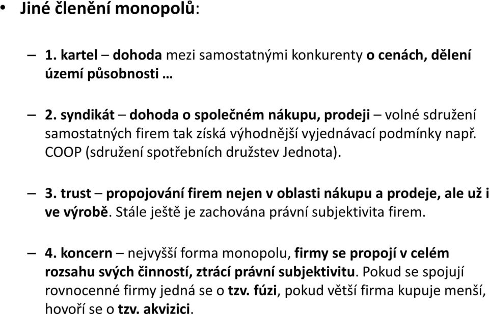 COOP (sdružení spotřebních družstev Jednota). 3. trust propojování firem nejen v oblasti nákupu a prodeje, ale už i ve výrobě.