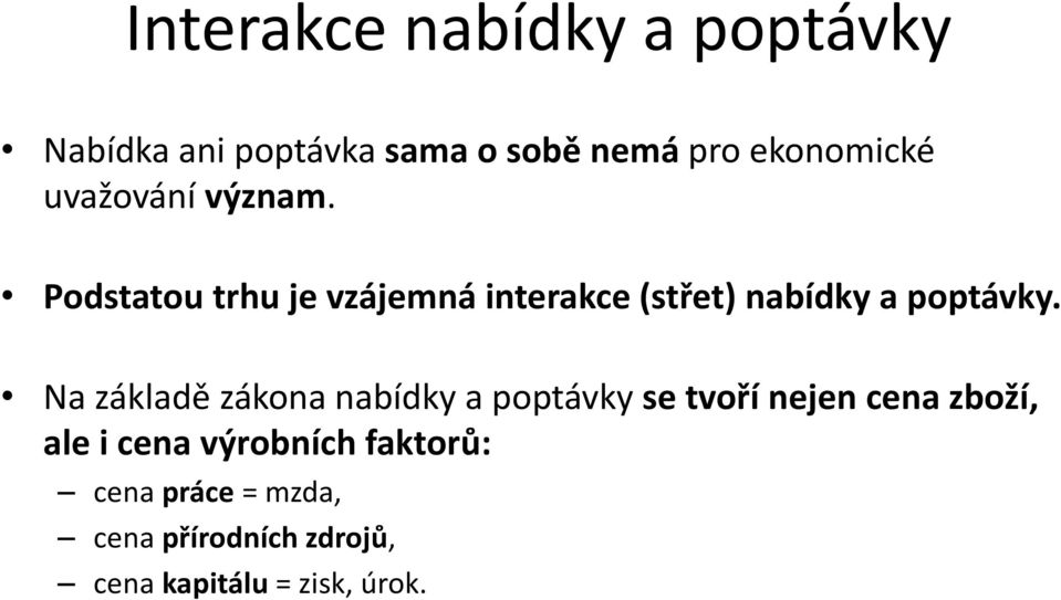 Na základě zákona nabídky a poptávky se tvoří nejen cena zboží, ale i cena