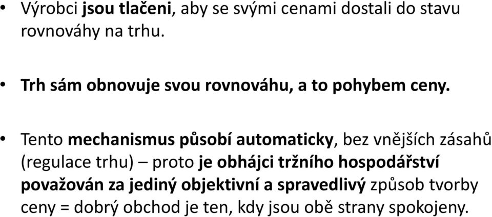 Tento mechanismus působí automaticky, bez vnějších zásahů (regulace trhu) proto je