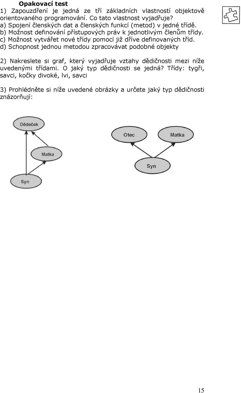 c) Možnost vytvářet nové třídy pomocí již dříve definovaných tříd.