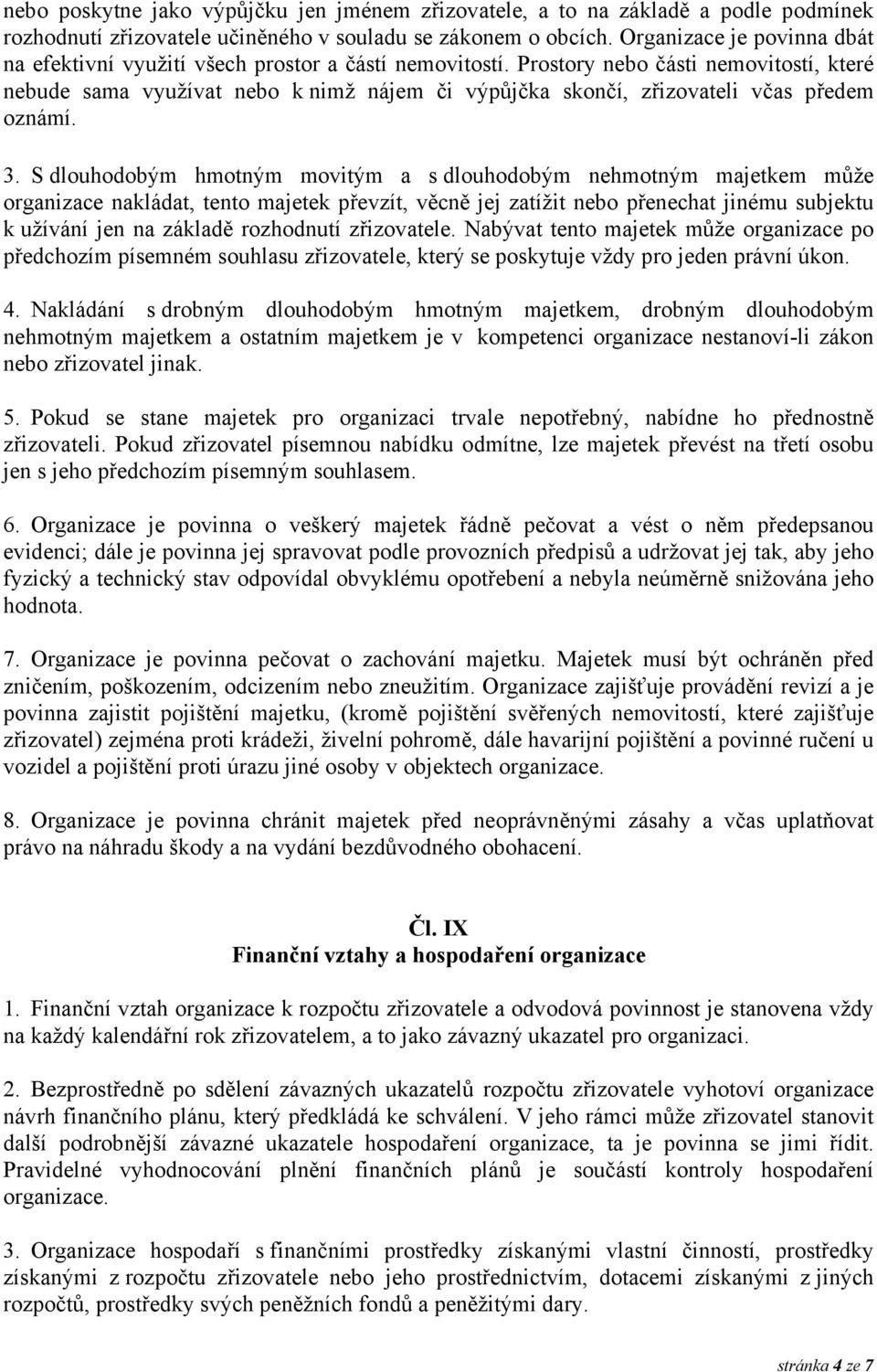 Prostory nebo části nemovitostí, které nebude sama využívat nebo k nimž nájem či výpůjčka skončí, zřizovateli včas předem oznámí. 3.