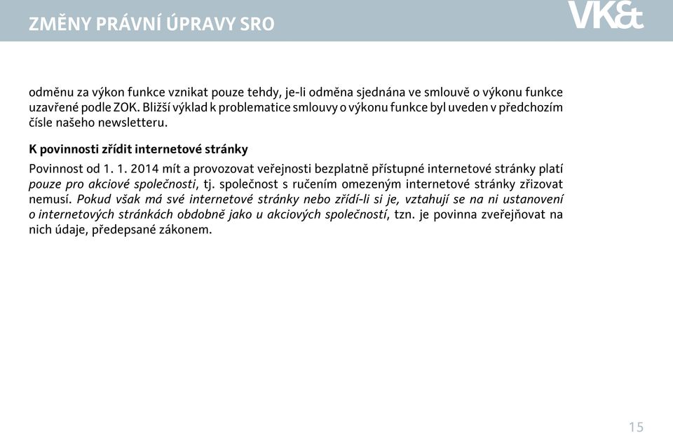 1. 2014 mít a provozovat veřejnosti bezplatně přístupné internetové stránky platí pouze pro akciové společnosti, tj.