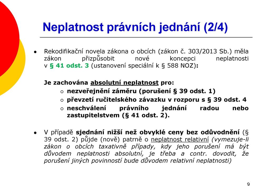 4 neschválení právního jednání radou nebo zastupitelstvem ( 41 odst. 2). V případě sjednání nižší než obvyklé ceny bez odůvodnění ( 39 odst.