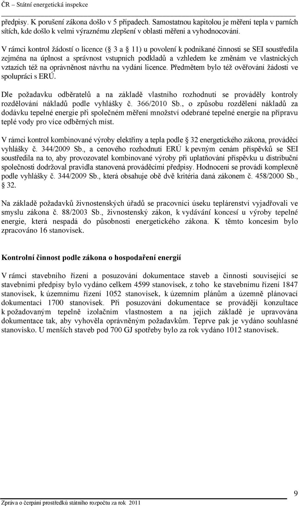 oprávněnost návrhu na vydání licence. Předmětem bylo též ověřování žádostí ve spolupráci s ERÚ.