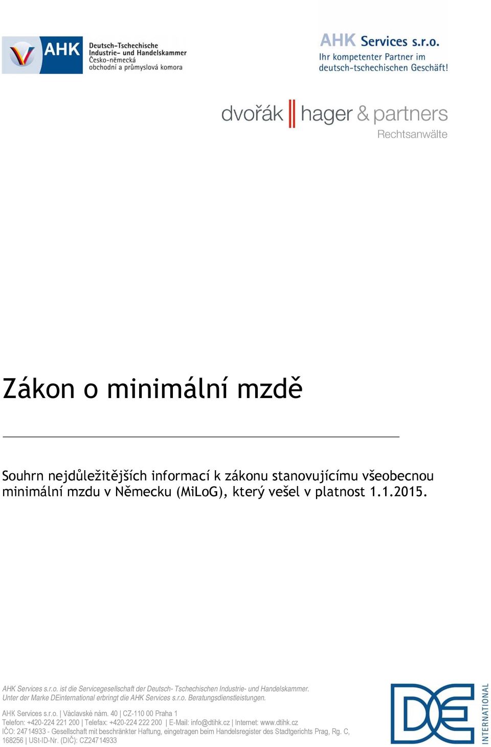 40 CZ-110 00 Praha 1 Telefon: +420-224 221 200 Telefax: +420-224 222 200 E-Mail: info@dtihk.