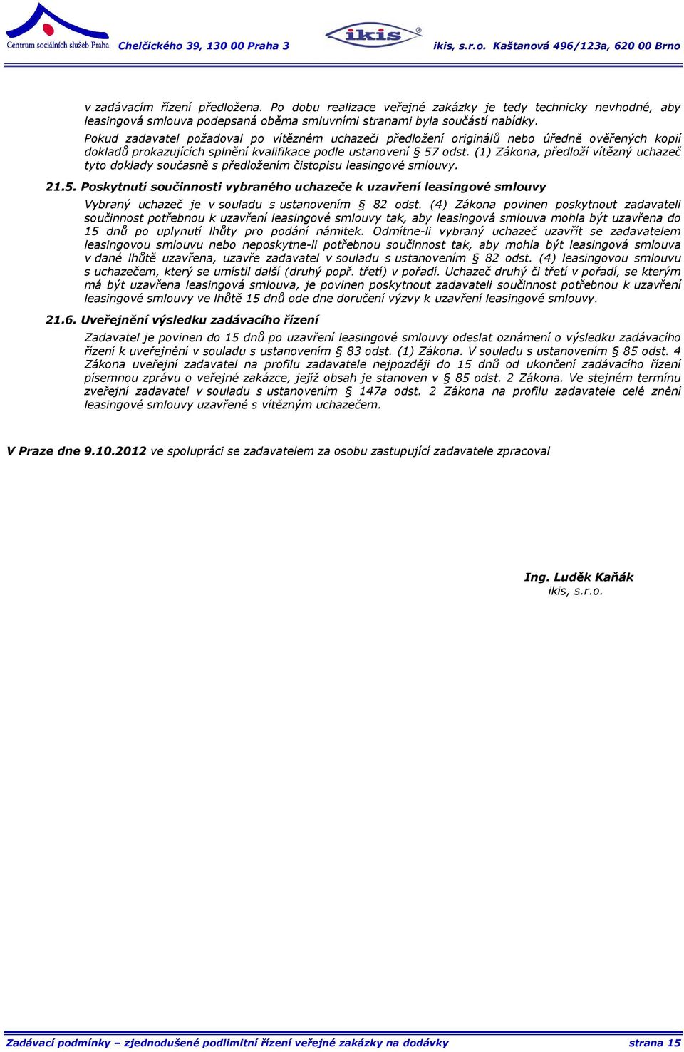 (1) Zákona, předloží vítězný uchazeč tyto doklady současně s předložením čistopisu leasingové smlouvy. 21.5.