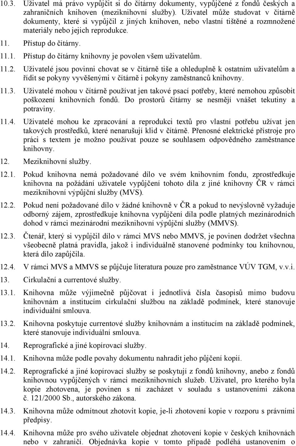 . Přístup do čítárny. 11.1. Přístup do čítárny knihovny je povolen všem uživatelům. 11.2.