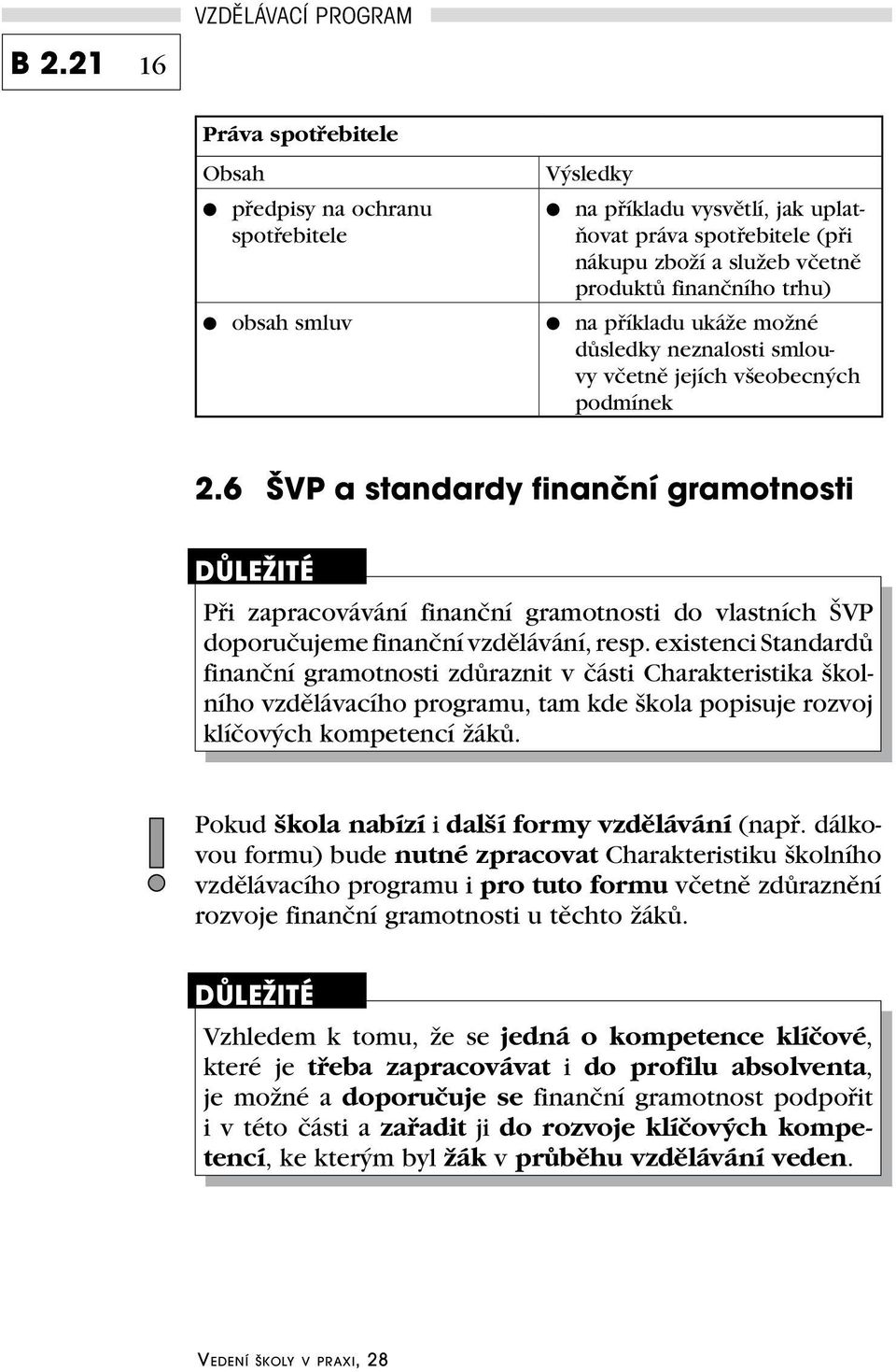 6 ŠVP a standardy finanční gramotnosti důležité Při zapracovávání finanční gramotnosti do vlastních ŠVP doporučujeme finanční vzdělávání, resp.