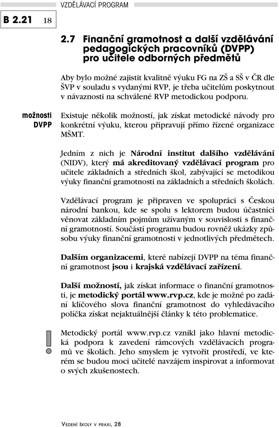 třeba učitelům poskytnout v návaznosti na schválené RVP metodickou podporu.