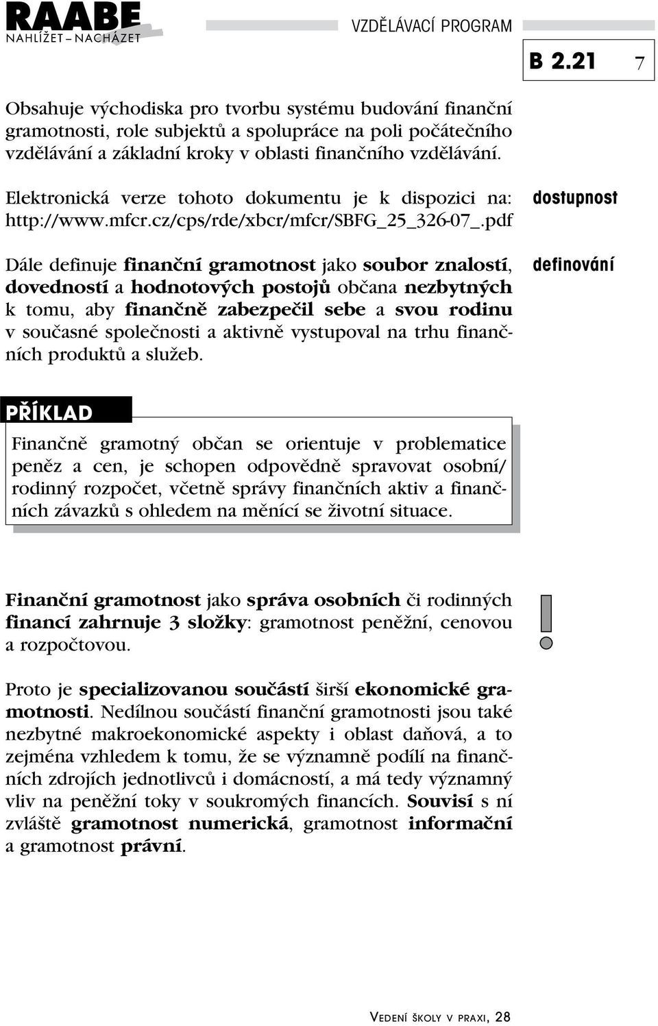 pdf Dále definuje finanční gramotnost jako soubor znalostí, dovedností a hodnotových postojů občana nezbytných k tomu, aby finančně zabezpečil sebe a svou rodinu v současné společnosti a aktivně