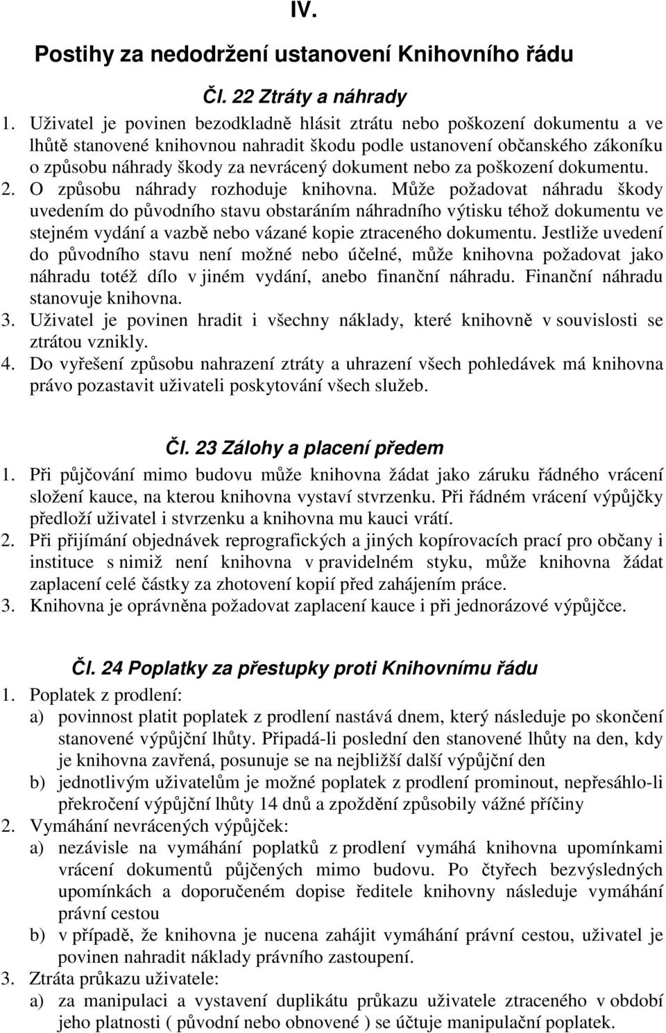 nebo za poškození dokumentu. 2. O způsobu náhrady rozhoduje knihovna.