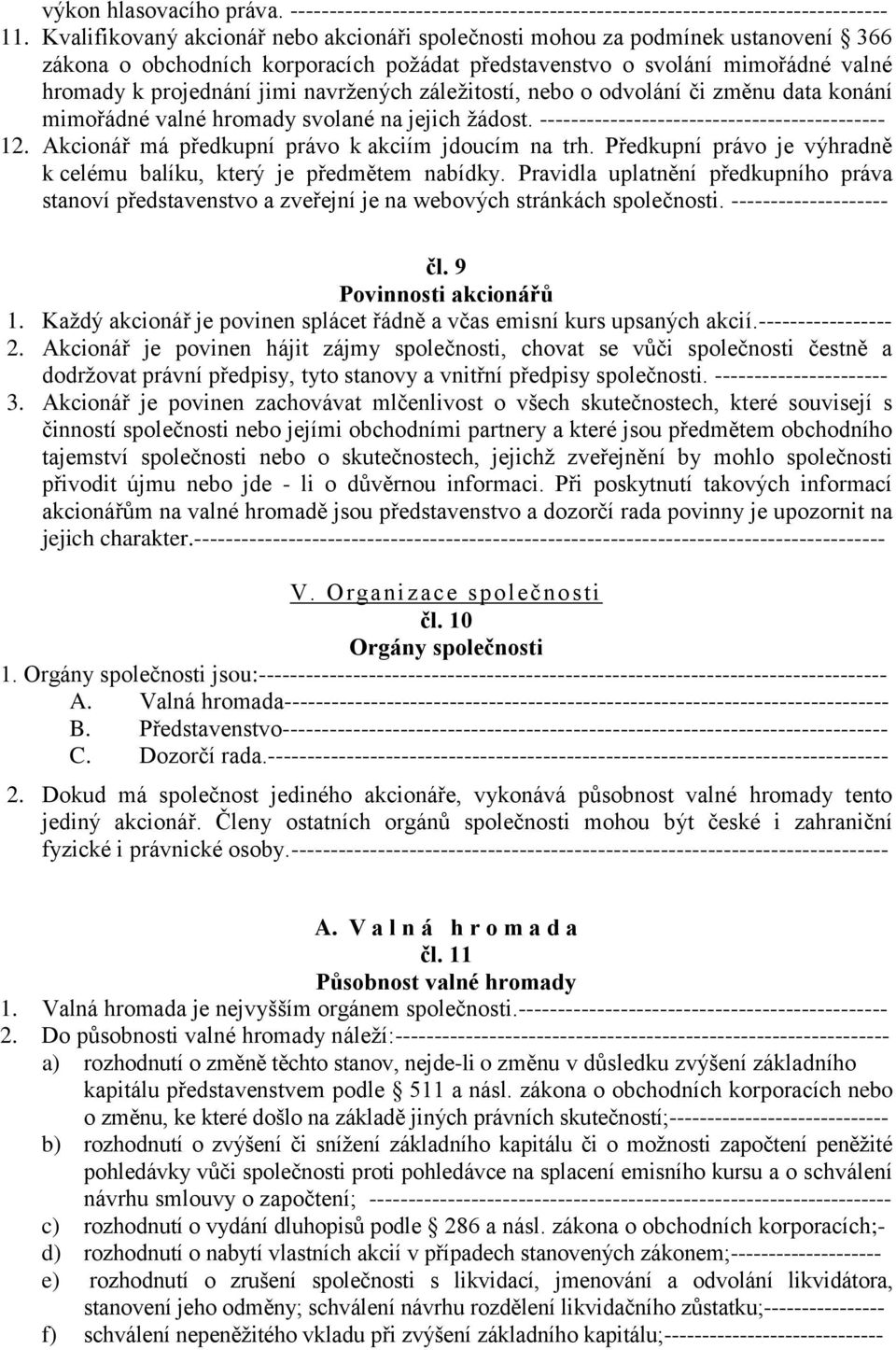 navržených záležitostí, nebo o odvolání či změnu data konání mimořádné valné hromady svolané na jejich žádost. -------------------------------------------- 12.