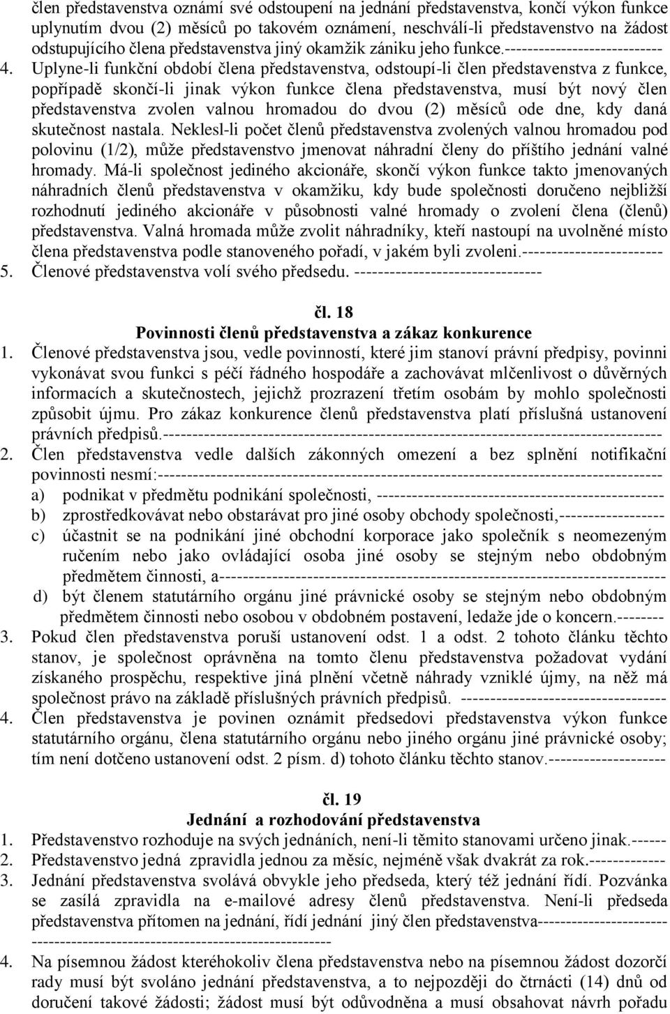 Uplyne-li funkční období člena představenstva, odstoupí-li člen představenstva z funkce, popřípadě skončí-li jinak výkon funkce člena představenstva, musí být nový člen představenstva zvolen valnou