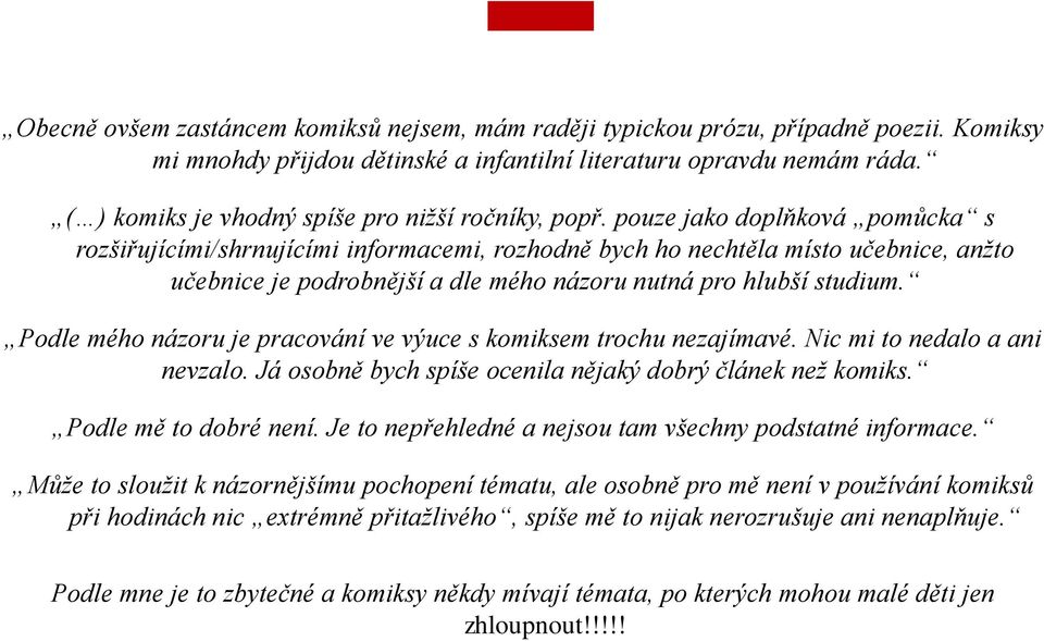 pouze jako doplňková pomůcka s rozšiřujícími/shrnujícími informacemi, rozhodně bych ho nechtěla místo učebnice, anžto učebnice je podrobnější a dle mého názoru nutná pro hlubší studium.