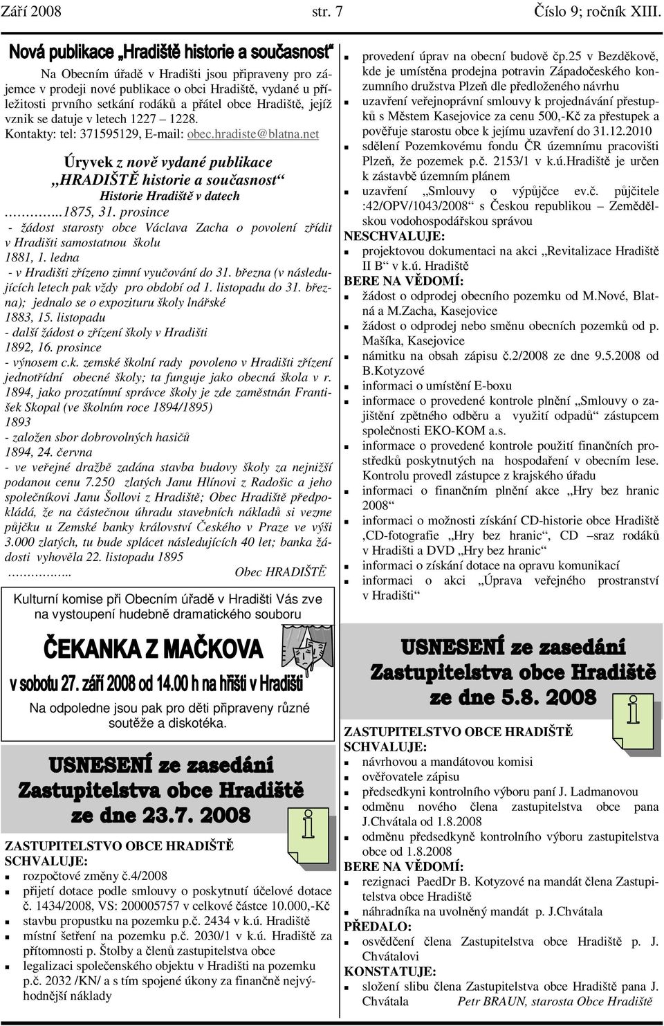 1227 1228. Kontakty: tel: 371595129, E-mail: obec.hradiste@blatna.net Úryvek z nově vydané publikace HRADIŠTĚ historie a současnost Historie Hradiště v datech..1875, 31.