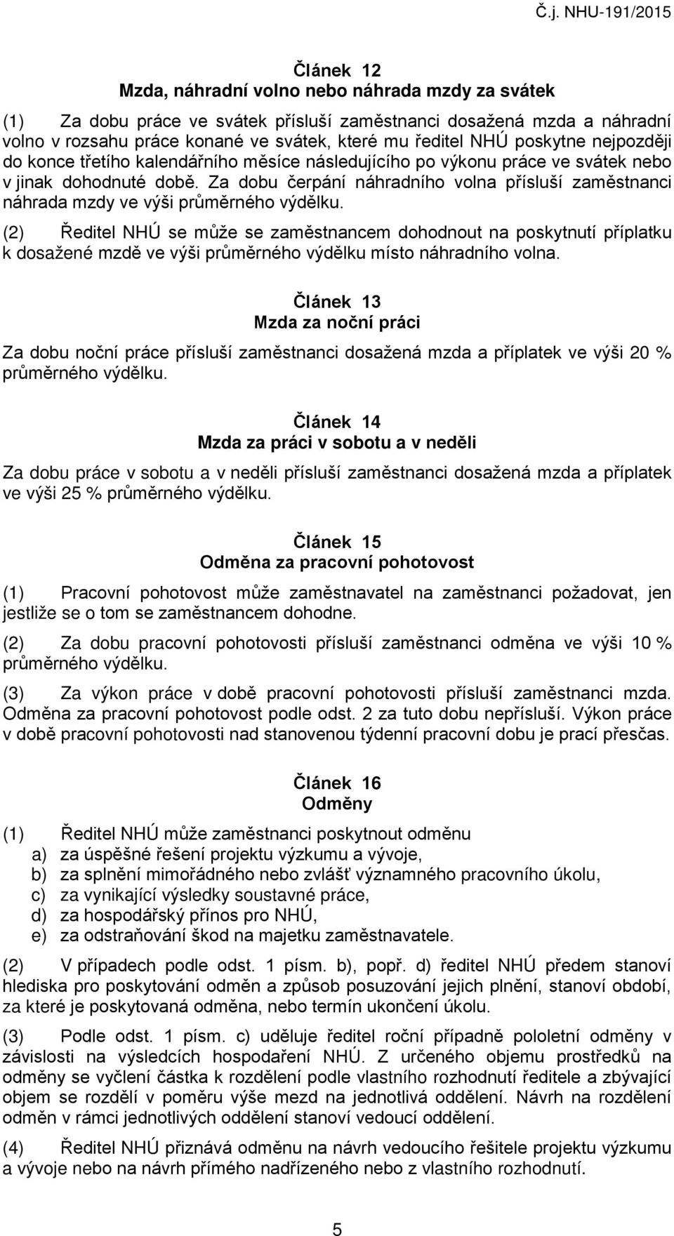 Za dobu čerpání náhradního volna přísluší zaměstnanci náhrada mzdy ve výši průměrného výdělku.