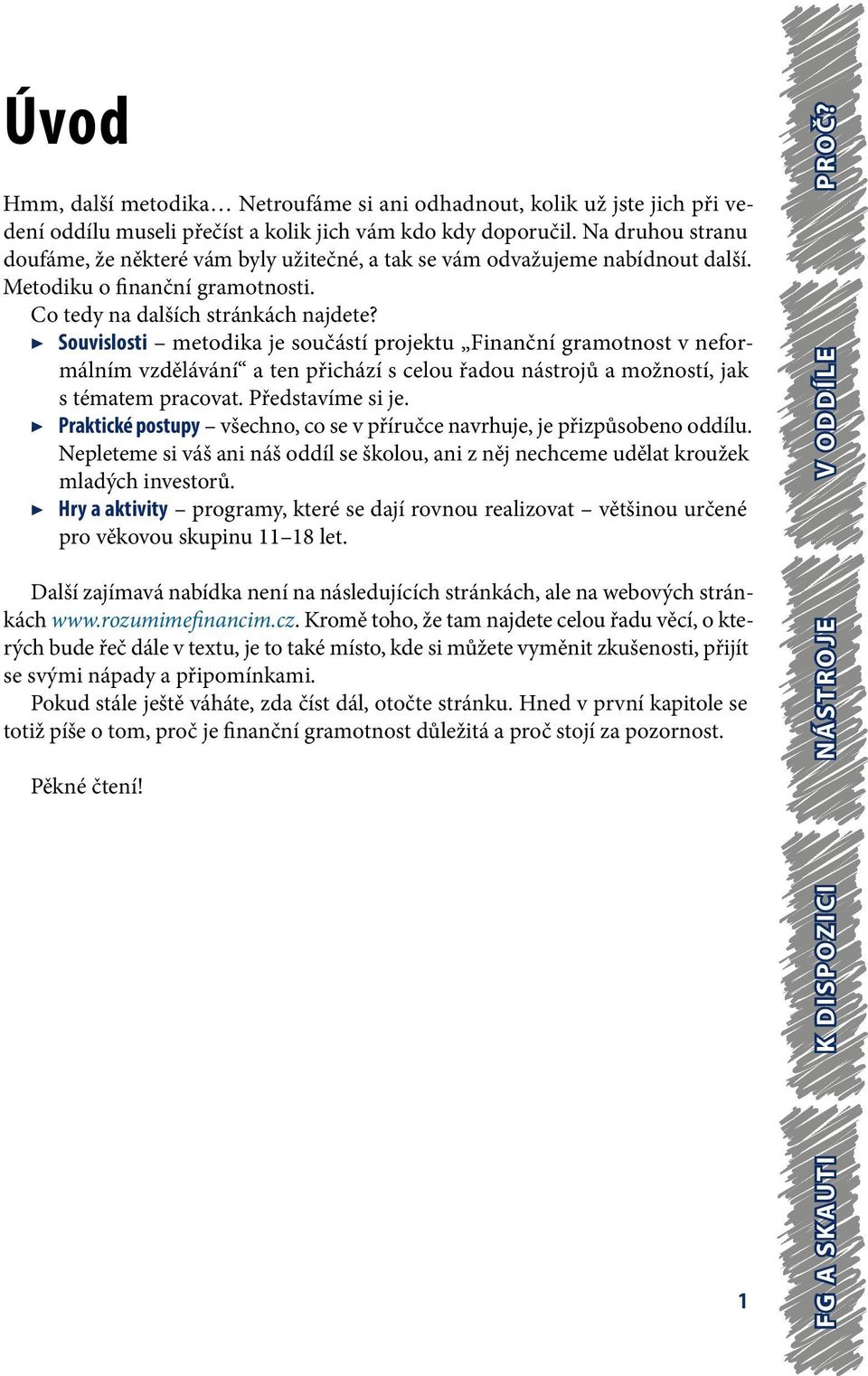 Souvislosti metodika je součástí projektu Finanční gramotnost v neformálním vzdělávání a ten přichází s celou řadou nástrojů a možností, jak s tématem pracovat. Představíme si je.