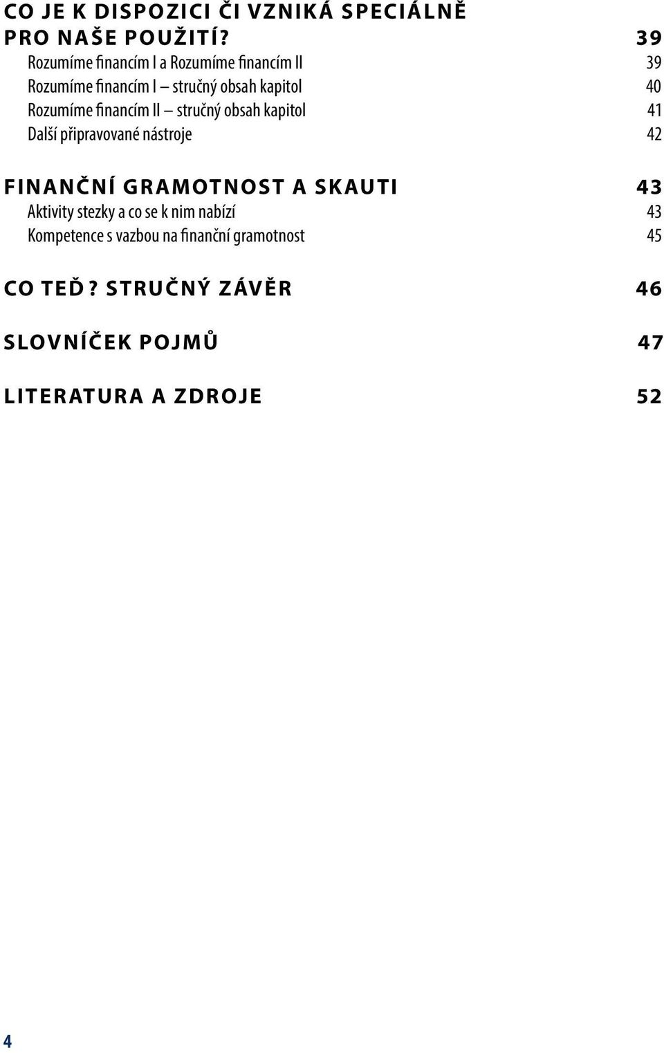 financím II stručný obsah kapitol 41 Další připravované nástroje 42 Finanční gramotnost a skauti 43