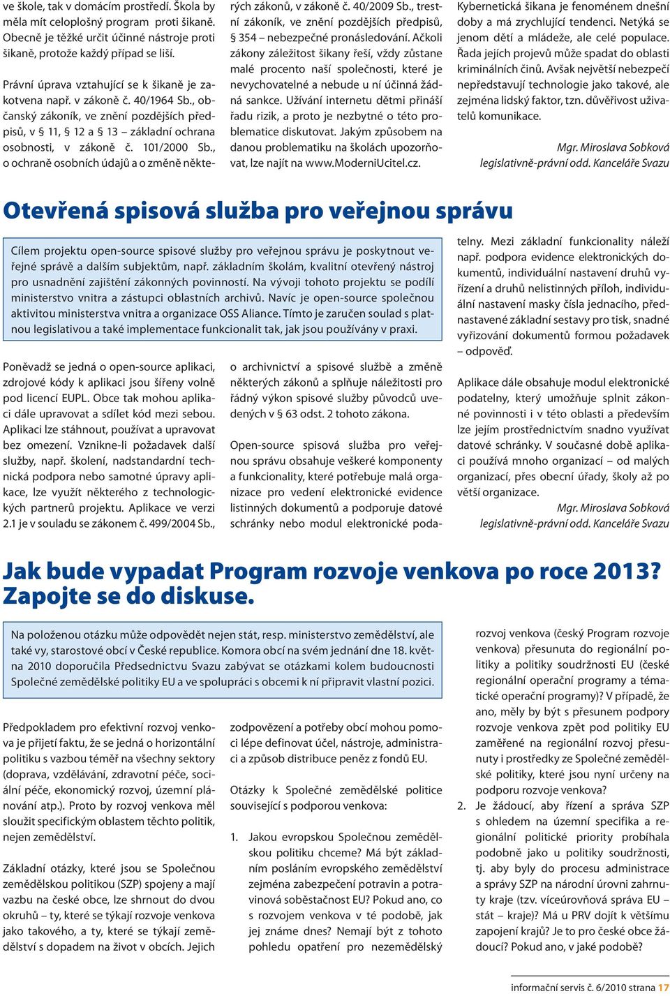 , o ochraně osobních údajů a o změně některých zákonů, v zákoně č. 40/2009 Sb., trestní zákoník, ve znění pozdějších předpisů, 354 nebezpečné pronásledování.