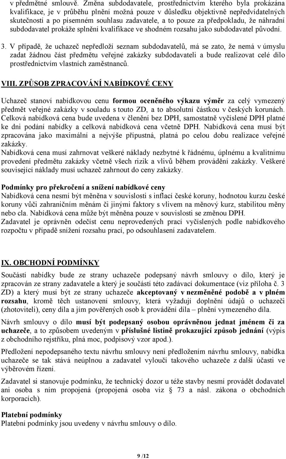 pouze za předpokladu, že náhradní subdodavatel prokáže splnění kvalifikace ve shodném rozsahu jako subdodavatel původní. 3.