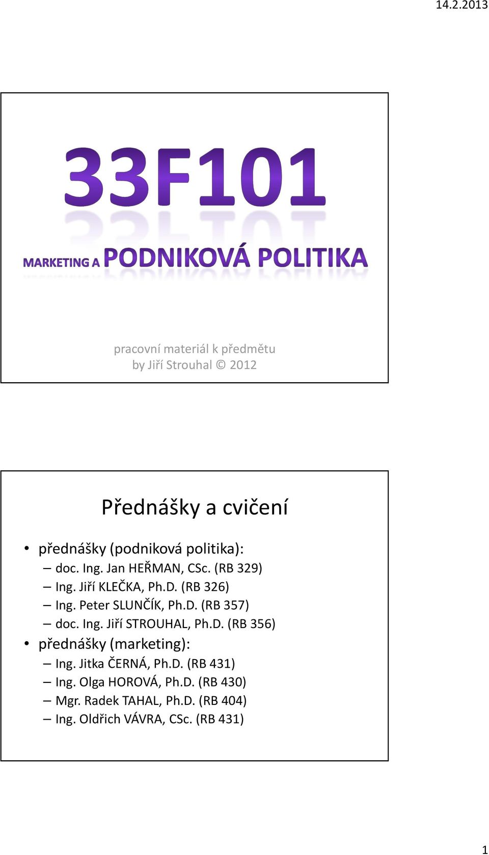 Peter SLUNČÍK, Ph.D. (RB 357) doc. Ing. Jiří STROUHAL, Ph.D. (RB 356) přednášky (marketing): Ing.