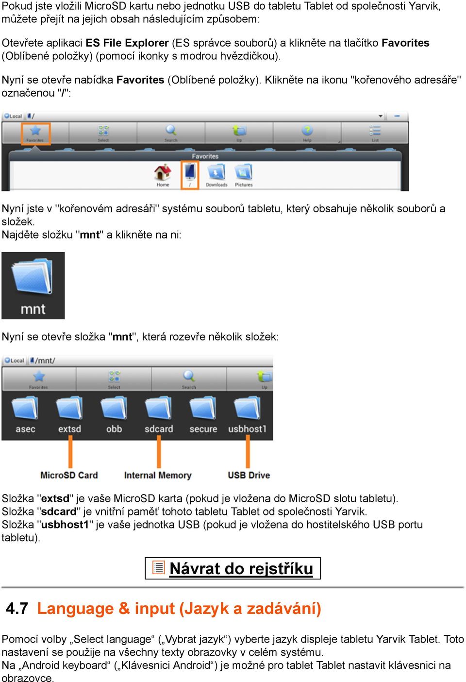 Klikněte na ikonu "kořenového adresáře" označenou "/": Nyní jste v "kořenovém adresáři" systému souborů tabletu, který obsahuje několik souborů a složek.