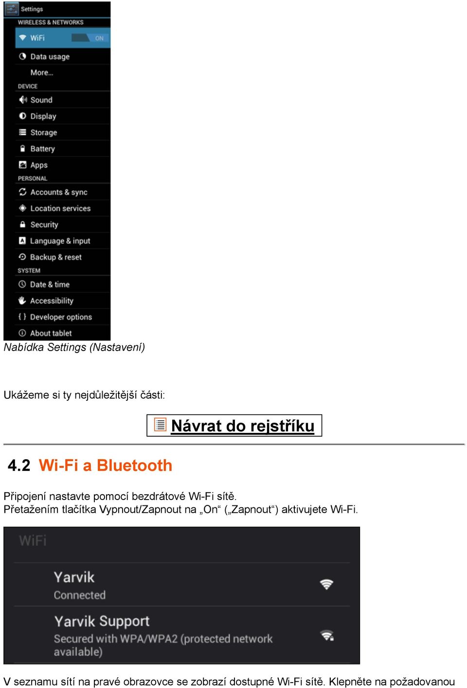 Přetažením tlačítka Vypnout/Zapnout na On ( Zapnout ) aktivujete Wi-Fi.