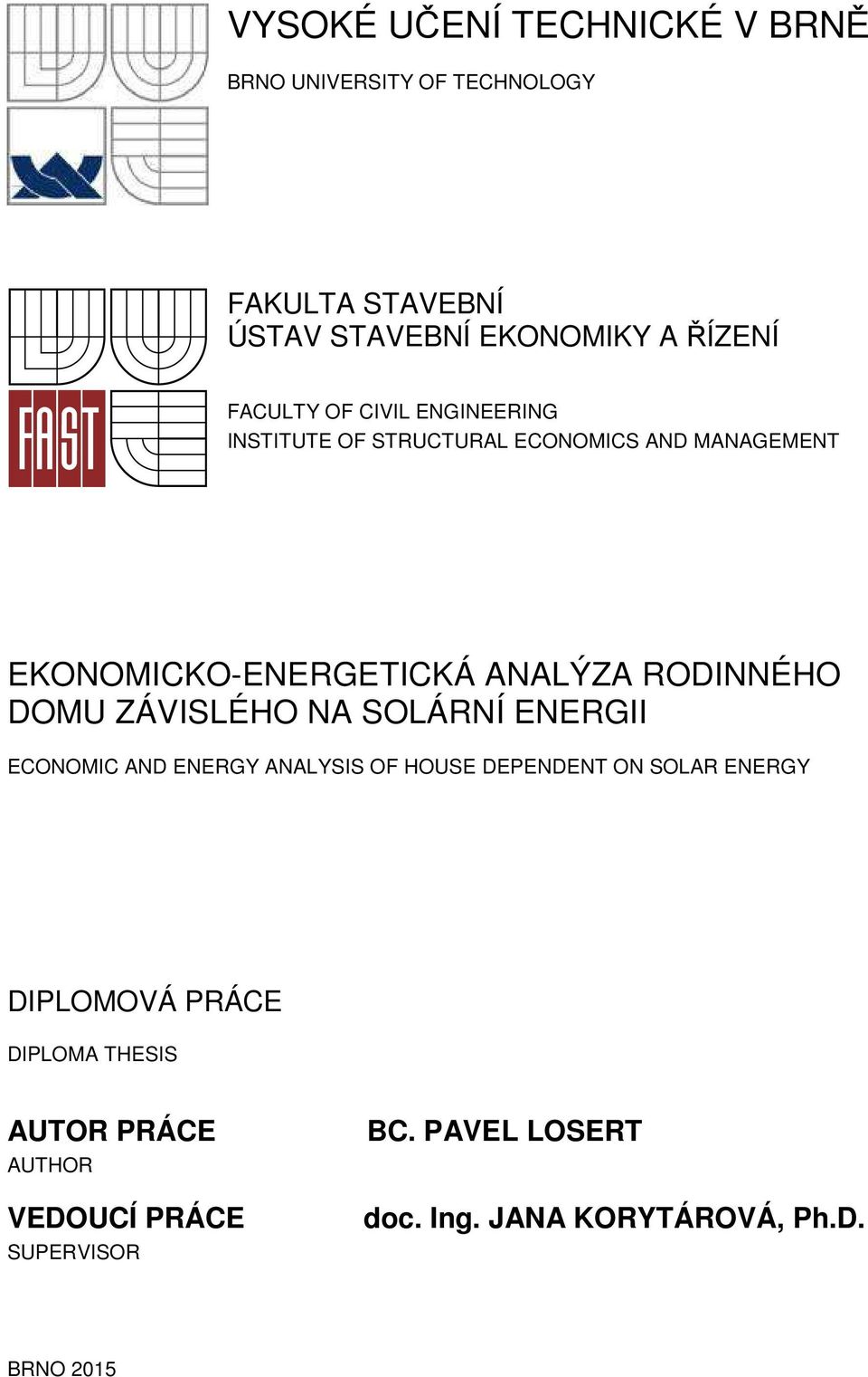 RODINNÉHO DOMU ZÁVISLÉHO NA SOLÁRNÍ ENERGII ECONOMIC AND ENERGY ANALYSIS OF HOUSE DEPENDENT ON SOLAR ENERGY