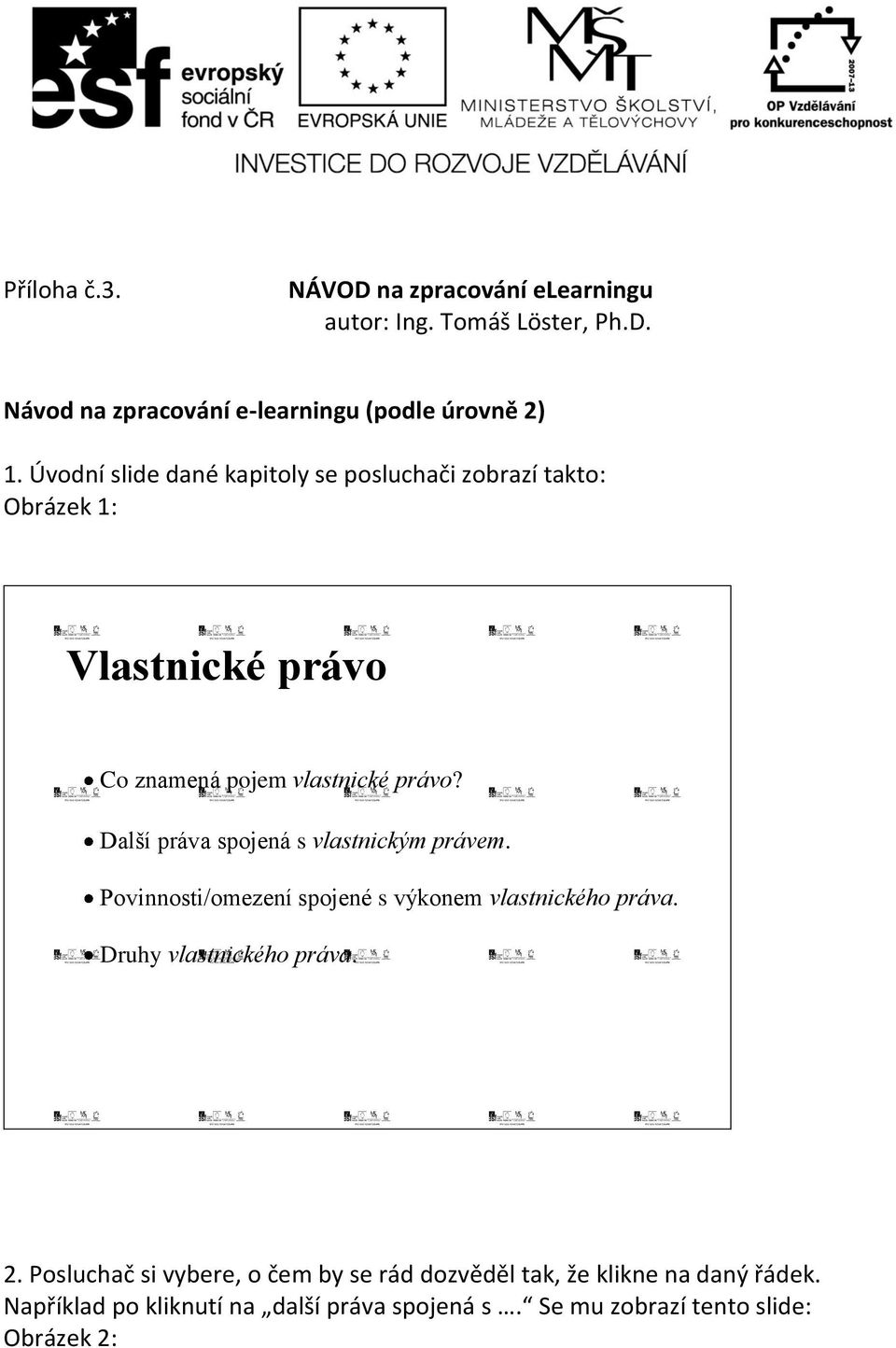 Další práva spojená s vlastnickým právem. Povinnosti/omezení spojené s výkonem vlastnického práva. Druhy vlastnického práva. 2.