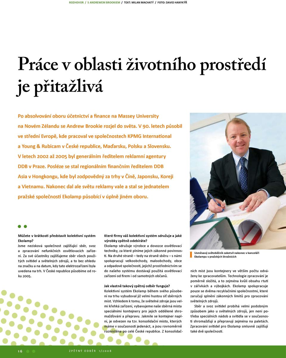 V letech 2002 až 2005 byl generálním ředitelem reklamní agentury DDB v Praze.