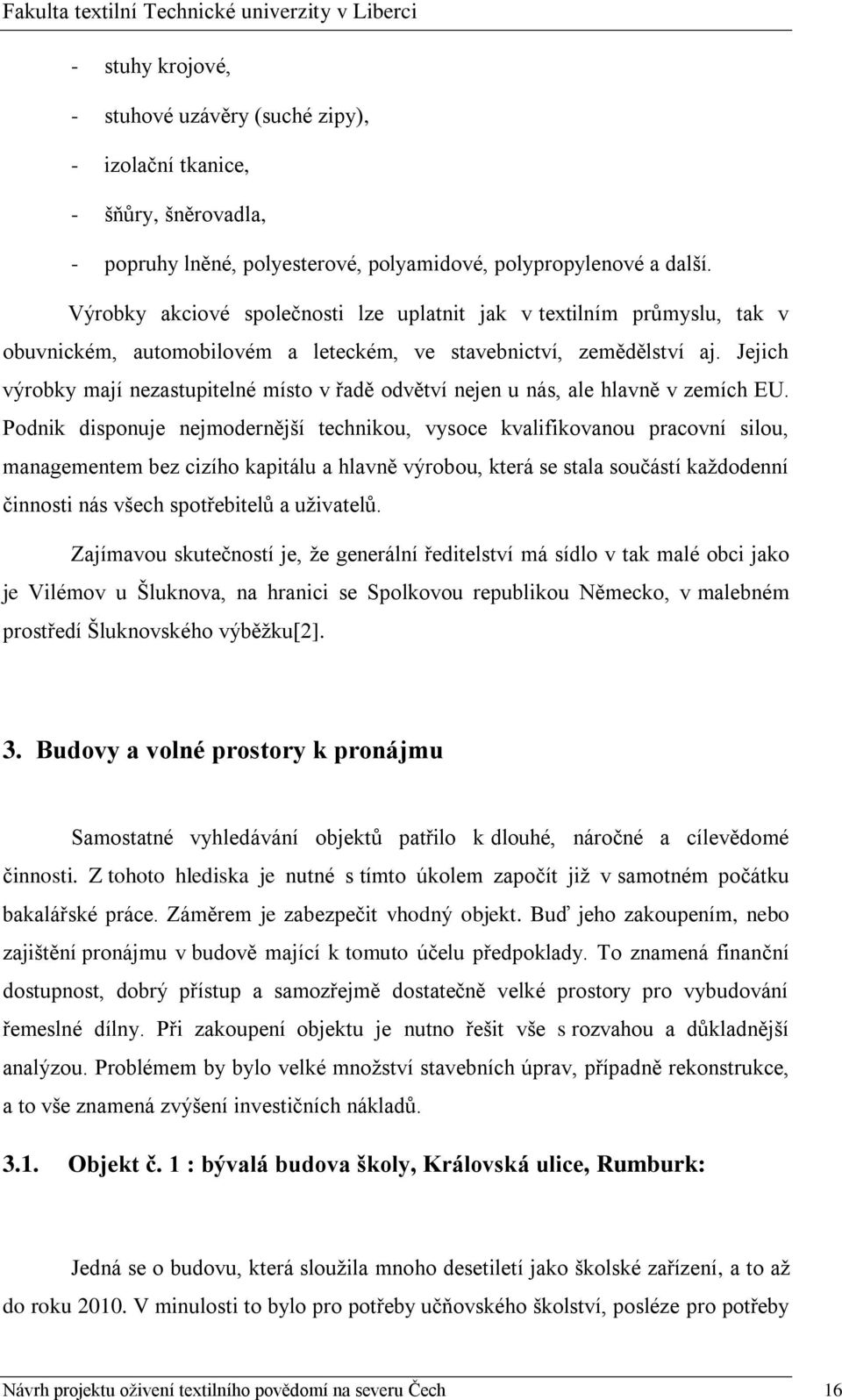 Jejich výrobky mají nezastupitelné místo v řadě odvětví nejen u nás, ale hlavně v zemích EU.