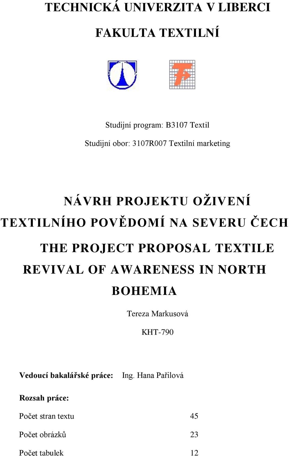 PROJECT PROPOSAL TEXTILE REVIVAL OF AWARENESS IN NORTH BOHEMIA Tereza Markusová KHT-790 Vedoucí