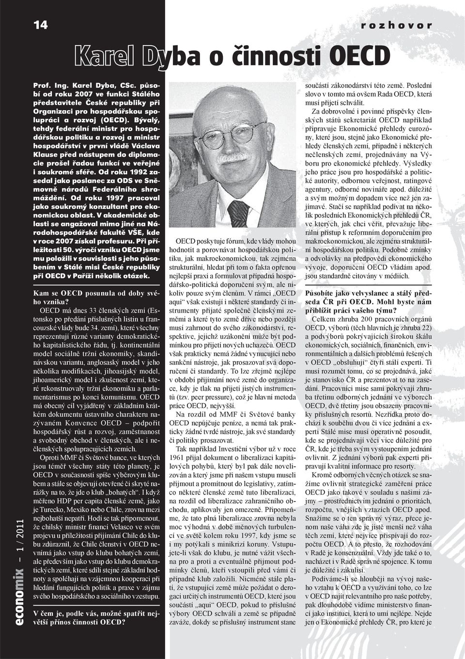 Od roku 1992 zasedal jako poslanec za ODS ve Sněmovně národů Federálního shromáždění. Od roku 1997 pracoval jako soukromý konzultant pro ekonomickou oblast.