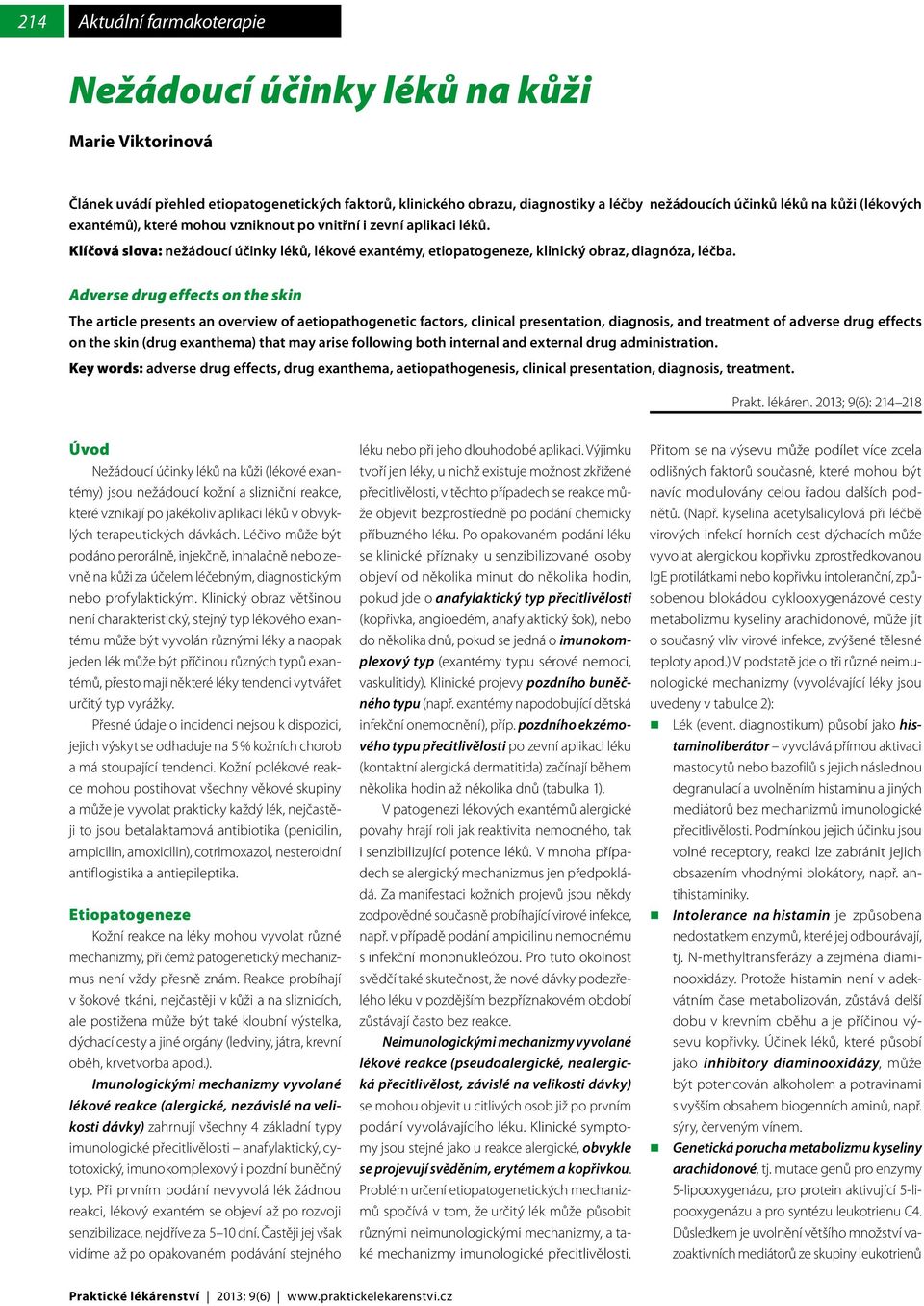 Adverse drug effects on the skin The article presents an overview of aetiopathogenetic factors, clinical presentation, diagnosis, and treatment of adverse drug effects on the skin (drug exanthema)