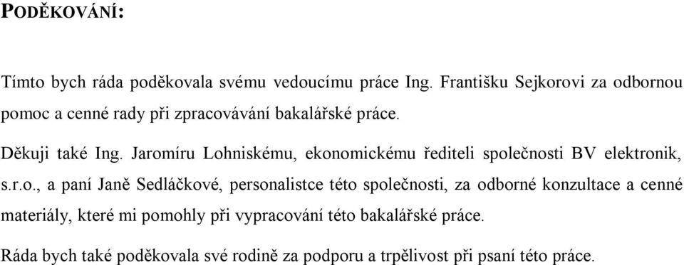 Jaromíru Lohniskému, ekonomickému řediteli společnosti BV elektronik, s.r.o., a paní Janě Sedláčkové, personalistce této