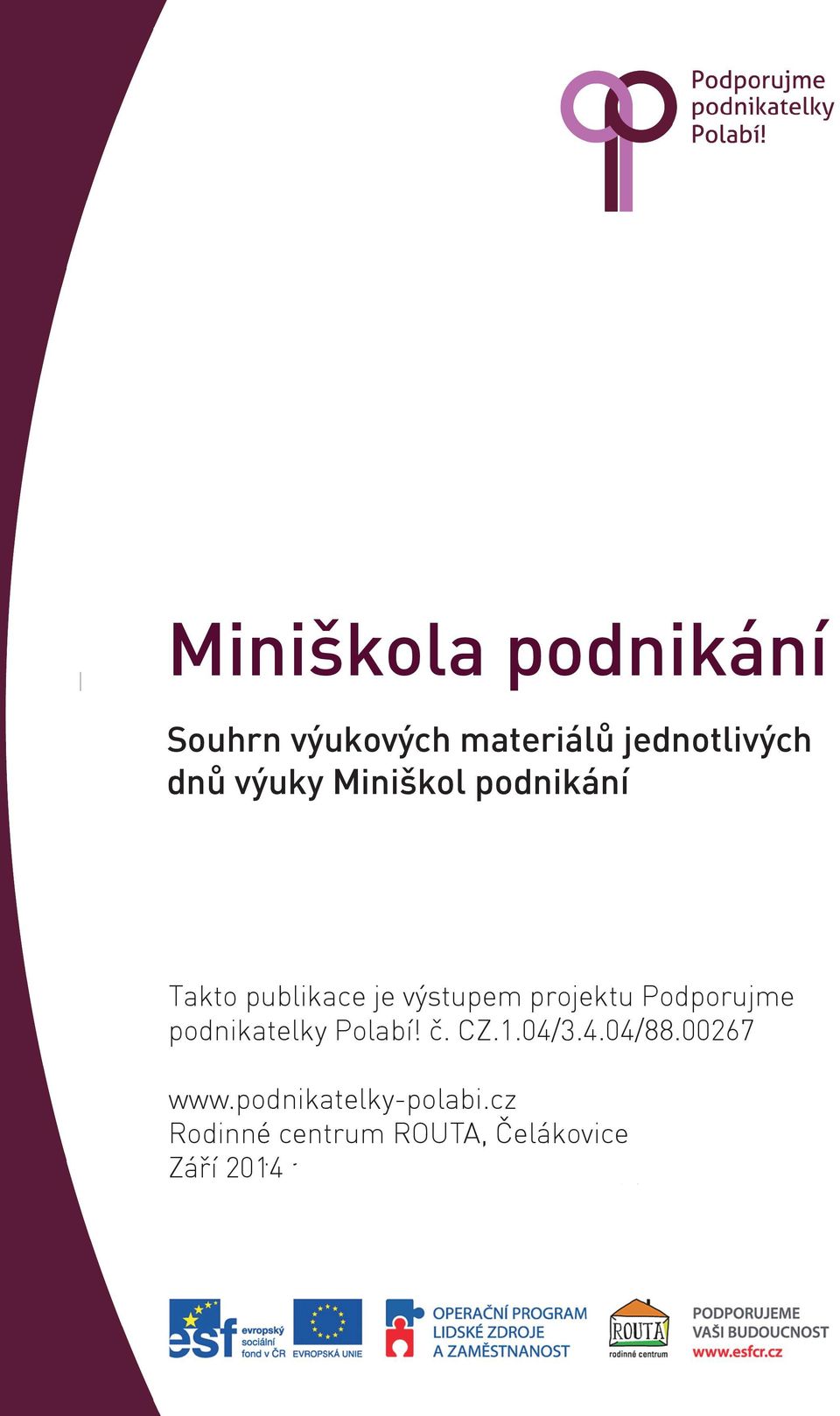 00267 Takto publikace je výstupem projektu Podporujme podnikatelky Polabí! č.