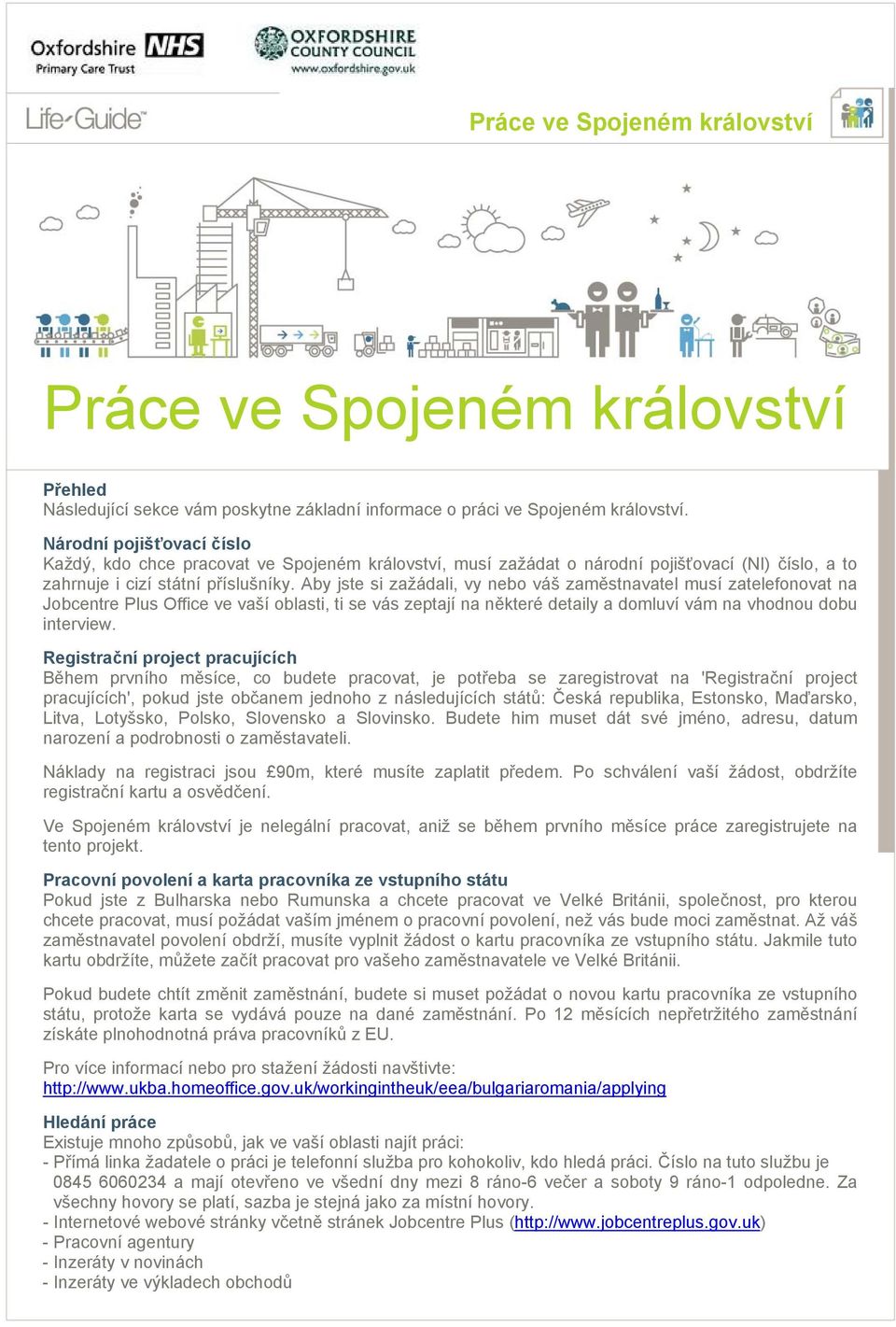 Aby jste si zažádali, vy nebo váš zaměstnavatel musí zatelefonovat na Jobcentre Plus Office ve vaší oblasti, ti se vás zeptají na některé detaily a domluví vám na vhodnou dobu interview.